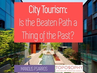 City Tourism: Is the Beaten Path a Thing of the Past? 
MANOLIS PSARROS  