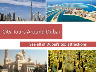 City Tours Around Dubai
See all of Dubai’s top attractions
 