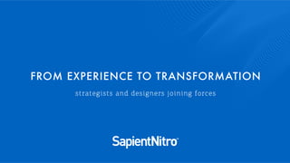 FROM EXPERIENCE TO TRANSFORMATION
strategists and designers joining forces
 