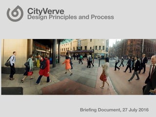 CityVerve  
Design Principles and Process
Briefing Document, 27 July 2016
 
