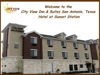 Welcome to the  City View Inn & Suites San Antonio, Texas  Hotel at Sunset Station 