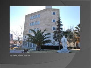 The folklore Museum of the city
 
