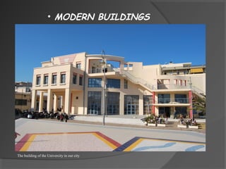 • MODERN BUILDINGS
The building of the Univercity in our city
 