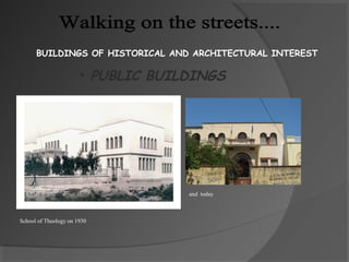 BUILDINGS OF HISTORICAL AND ARCHITECTURAL INTEREST
• PUBLIC BUILDINGS
School of Theology on 1930
and today
 