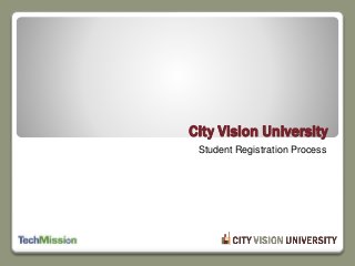 Student Registration Process
City Vision University
 