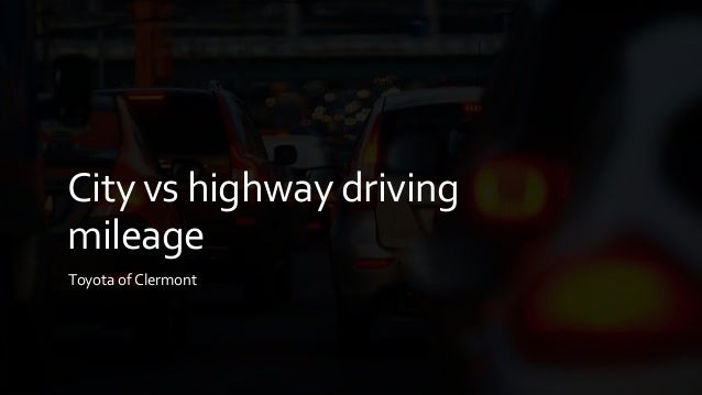 City To City Mileage >> City Vs Highway Driving Mileage City To City Mileage >> City Vs Highway Driving Mileage