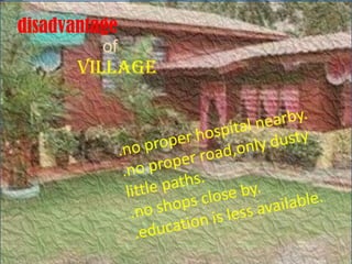 disadvantage
          of
       village
 