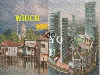 which
    one
       do
       yo
       u
 