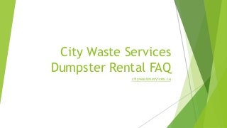 City Waste Services
Dumpster Rental FAQ
citywasteservices.ca
 