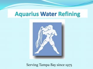AquariusWaterRefining Serving Tampa Bay since 1975 