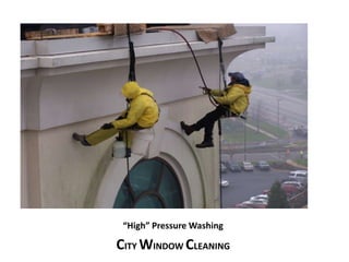“High” Pressure Washing 
CITY WINDOW CLEANING 
 