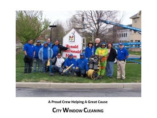 A Proud Crew Helping A Great Cause 
CITY WINDOW CLEANING 
 