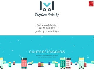 Guillaume Mathieu
01 78 902 902
gm@cityzenmobility.fr
 