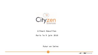 1
15/06/2016
Gilbert Réveillon
Paris le 9 juin 2016
Futur en Seine
 