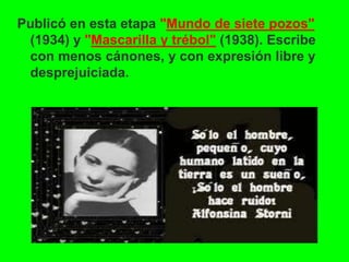 Publicó en esta etapa "Mundo de siete pozos"
(1934) y "Mascarilla y trébol" (1938). Escribe
con menos cánones, y con expresión libre y
desprejuiciada.
 