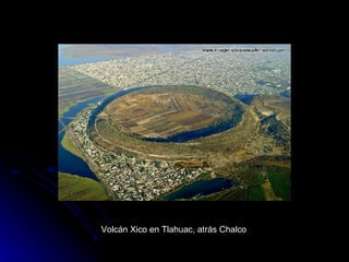 Volcán Xico en Tlahuac, atrás Chalco 