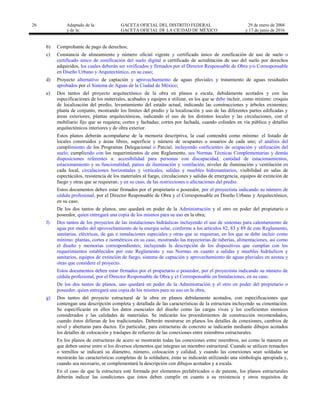 26 Adaptado de la: GACETA OFICIAL DEL DISTRITO FEDERAL
y de la: GACETA OFICIAL DE LA CIUDAD DE MÉXICO
29 de enero de 2004
y 17 de junio de 2016
b) Comprobante de pago de derechos;
c) Constancia de alineamiento y número oficial vigente y certificado único de zonificación de uso de suelo o
certificado único de zonificación del suelo digital o certificado de acreditación de uso del suelo por derechos
adquiridos, los cuales deberán ser verificados y firmados por el Director Responsable de Obra y/o Corresponsable
en Diseño Urbano y Arquitectónico, en su caso;
d) Proyecto alternativo de captación y aprovechamiento de aguas pluviales y tratamiento de aguas residuales
aprobados por el Sistema de Aguas de la Ciudad de México;
e) Dos tantos del proyecto arquitectónico de la obra en planos a escala, debidamente acotados y con las
especificaciones de los materiales, acabados y equipos a utilizar, en los que se debe incluir, como mínimo: croquis
de localización del predio, levantamiento del estado actual, indicando las construcciones y árboles existentes;
planta de conjunto, mostrando los límites del predio y la localización y uso de las diferentes partes edificadas y
áreas exteriores; plantas arquitectónicas, indicando el uso de los distintos locales y las circulaciones, con el
mobiliario fijo que se requiera; cortes y fachadas; cortes por fachada, cuando colinden en vía pública y detalles
arquitectónicos interiores y de obra exterior.
Estos planos deberán acompañarse de la memoria descriptiva, la cual contendrá como mínimo: el listado de
locales construidos y áreas libres, superficie y número de ocupantes o usuarios de cada uno; el análisis del
cumplimiento de los Programas Delegacional o Parcial, incluyendo coeficientes de ocupación y utilización del
suelo; cumpliendo con los requerimientos de este Reglamento, sus Normas Técnicas Complementarias y demás
disposiciones referentes a: accesibilidad para personas con discapacidad, cantidad de estacionamientos,
estacionamiento y su funcionalidad, patios de iluminación y ventilación, niveles de iluminación y ventilación en
cada local, circulaciones horizontales y verticales, salidas y muebles hidrosanitarios, visibilidad en salas de
espectáculos, resistencia de los materiales al fuego, circulaciones y salidas de emergencia, equipos de extinción de
fuego y otras que se requieran; y en su caso, de las restricciones o afectaciones del predio.
Estos documentos deben estar firmados por el propietario o poseedor, por el proyectista indicando su número de
cédula profesional, por el Director Responsable de Obra y el Corresponsable en Diseño Urbano y Arquitectónico,
en su caso.
De los dos tantos de planos, uno quedará en poder de la Administración y el otro en poder del propietario o
poseedor, quien entregará una copia de los mismos para su uso en la obra;
f) Dos tantos de los proyectos de las instalaciones hidráulicas incluyendo el uso de sistemas para calentamiento de
agua por medio del aprovechamiento de la energía solar, conforme a los artículos 82, 83 y 89 de este Reglamento,
sanitarias, eléctricas, de gas e instalaciones especiales y otras que se requieran, en los que se debe incluir como
mínimo: plantas, cortes e isométricos en su caso, mostrando las trayectorias de tuberías, alimentaciones, así como
el diseño y memorias correspondientes; incluyendo la descripción de los dispositivos que cumplan con los
requerimientos establecidos por este Reglamento y sus Normas en cuanto a salidas y muebles hidráulicos y
sanitarios, equipos de extinción de fuego, sistema de captación y aprovechamiento de aguas pluviales en azotea y
otras que considere el proyecto.
Estos documentos deben estar firmados por el propietario o poseedor, por el proyectista indicando su número de
cédula profesional, por el Director Responsable de Obra y el Corresponsable en Instalaciones, en su caso.
De los dos tantos de planos, uno quedará en poder de la Administración y el otro en poder del propietario o
poseedor, quien entregará una copia de los mismos para su uso en la obra;
g) Dos tantos del proyecto estructural de la obra en planos debidamente acotados, con especificaciones que
contengan una descripción completa y detallada de las características de la estructura incluyendo su cimentación.
Se especificarán en ellos los datos esenciales del diseño como las cargas vivas y los coeficientes sísmicos
considerados y las calidades de materiales. Se indicarán los procedimientos de construcción recomendados,
cuando éstos difieran de los tradicionales. Deberán mostrarse en planos los detalles de conexiones, cambios de
nivel y aberturas para ductos. En particular, para estructuras de concreto se indicarán mediante dibujos acotados
los detalles de colocación y traslapes de refuerzo de las conexiones entre miembros estructurales.
En los planos de estructuras de acero se mostrarán todas las conexiones entre miembros, así como la manera en
que deben unirse entre sí los diversos elementos que integran un miembro estructural. Cuando se utilicen remaches
o tornillos se indicará su diámetro, número, colocación y calidad, y cuando las conexiones sean soldadas se
mostrarán las características completas de la soldadura; éstas se indicarán utilizando una simbología apropiada y,
cuando sea necesario, se complementará la descripción con dibujos acotados y a escala.
En el caso de que la estructura esté formada por elementos prefabricados o de patente, los planos estructurales
deberán indicar las condiciones que éstos deben cumplir en cuanto a su resistencia y otros requisitos de
 