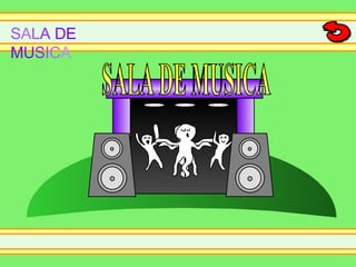 SALA DE MUSICA SALA DE MUSICA S A L A   D E   M U S I C A Este es el lugar donde podrás escuchar las canciones del juego. 