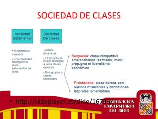 SOCIEDAD DE CLASES
• http://slideplayer.es/slide/16736/
 