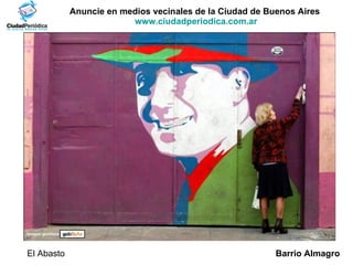 Anuncie en medios vecinales de la Ciudad de Buenos Aires  www.ciudadperiodica.com.ar Barrio Almagro El Abasto Imagen gentileza 
