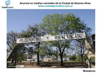 Anuncie en medios vecinales de la Ciudad de Buenos Aires  www.ciudadperiodica.com.ar Imagen gentileza Mataderos 