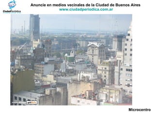 Anuncie en medios vecinales de la Ciudad de Buenos Aires  www.ciudadperiodica.com.ar Microcentro Imagen gentileza 