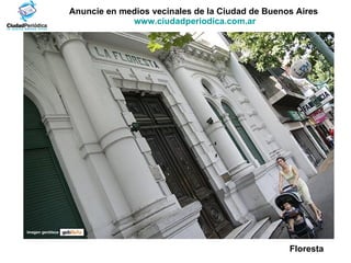 Anuncie en medios vecinales de la Ciudad de Buenos Aires  www.ciudadperiodica.com.ar Imagen gentileza Floresta 