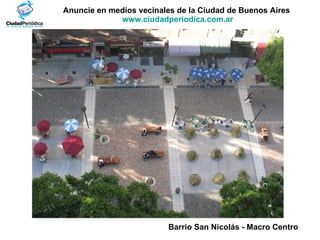 Anuncie en medios vecinales de la Ciudad de Buenos Aires  www.ciudadperiodica.com.ar Barrio San Nicolás - Macro Centro   