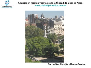 Barrio San Nicolás - Macro Centro   Anuncie en medios vecinales de la Ciudad de Buenos Aires  www.ciudadperiodica.com.ar 