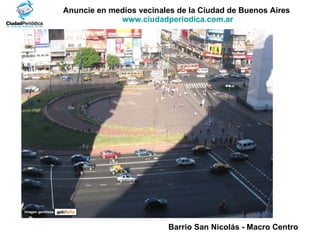 Anuncie en medios vecinales de la Ciudad de Buenos Aires  www.ciudadperiodica.com.ar Imagen gentileza Barrio San Nicolás - Macro Centro   