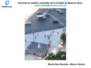 Anuncie en medios vecinales de la Ciudad de Buenos Aires  www.ciudadperiodica.com.ar Imagen gentileza Barrio San Nicolás - Macro Centro   