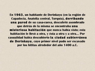 En  1963 , un habitante de Derinkuyu (en la región de Capadocia, Anatolia central,   Turquía),  derribando una pared  de s...