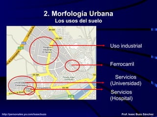 2. Morfología Urbana Los usos del suelo Uso industrial Ferrocarril Servicios (Universidad) Servicios (Hospital) 