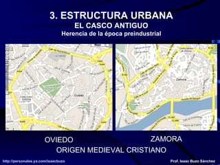 3. ESTRUCTURA URBANA EL CASCO ANTIGUO Herencia de la época preindustrial ORIGEN MEDIEVAL CRISTIANO OVIEDO ZAMORA 