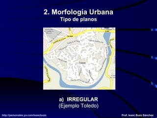 2. Morfología Urbana Tipo de planos IRREGULAR (Ejemplo Toledo) 