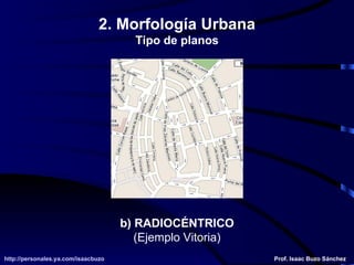 b) RADIOCÉNTRICO (Ejemplo Vitoria) 2. Morfología Urbana Tipo de planos 