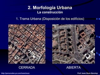 2. Morfología Urbana La construcción 1. Trama Urbana (Disposición de los edificios) CERRADA ABIERTA 