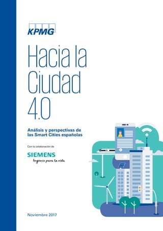 Análisis y perspectivas de
las Smart Cities españolas
Haciala
Ciudad
4.0
Noviembre 2017
Con la colaboración de
 