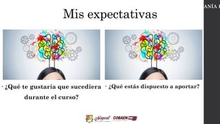 Mis expectativas
CIUDADANÍA D
• ¿Qué te gustaría que sucediera
durante el curso?
• ¿Qué estás dispuesto a aportar?
 