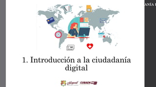 1. Introducción a la ciudadanía
digital
CIUDADANÍA D
 