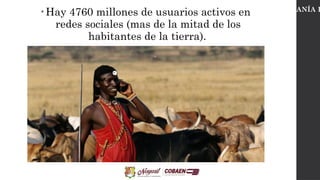 • Hay 4760 millones de usuarios activos en
redes sociales (mas de la mitad de los
habitantes de la tierra).
CIUDADANÍA D
 