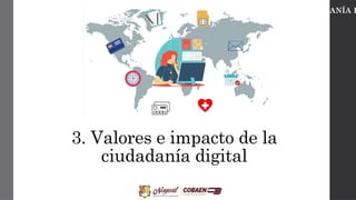 3. Valores e impacto de la
ciudadanía digital
CIUDADANÍA D
 