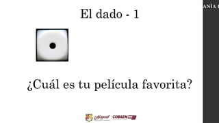 El dado - 1
CIUDADANÍA D
¿Cuál es tu película favorita?
 