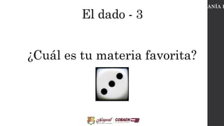 El dado - 3
CIUDADANÍA D
¿Cuál es tu materia favorita?
 