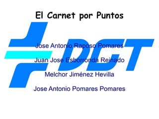 El Carnet por Puntos Jose Antonio Raposo Pomares Juan Jose Esborronda Reinado Melchor Jiménez Hevilla Jose Antonio Pomares Pomares 