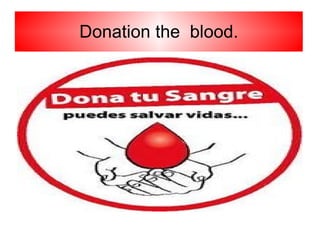 Donation the blood.
 