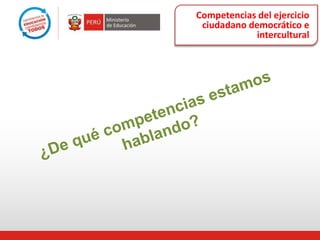 Competencias del ejercicio
ciudadano democrático e
intercultural
 