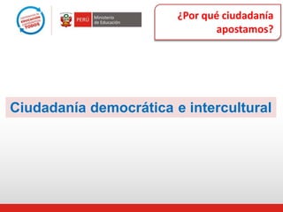 ¿Por qué ciudadanía
apostamos?
democrática e interculturalCiudadanía
 