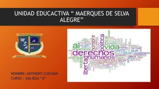 UNIDAD EDUCACTIVA “ MAERQUES DE SELVA
ALEGRE”
NOMBRE: ANTHONY CUICHAN
CURSO : 2do BGU “A”
 