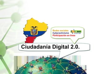 Ing. Diego López O. Ciudadanía Digital 2.0. Redes sociales  Cyberactivismo  Participación en línea 